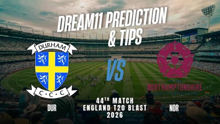 Durham vs Northamptonshire T20BLAST 2026 Match 44, Dream 11 Prediction, Fantasy Cricket Preview